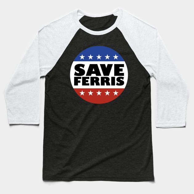 Save Ferris Badge Baseball T-Shirt by familiaritees